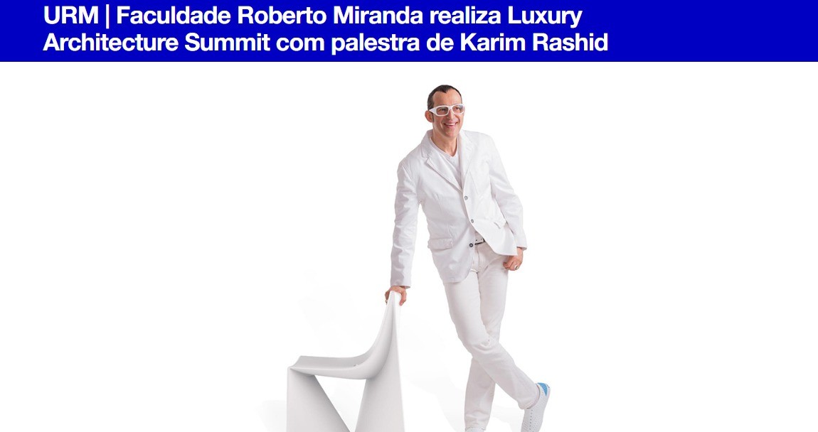 URM | Faculdade Roberto Miranda realiza Luxury Architecture Summit com palestra de Karim Rashid